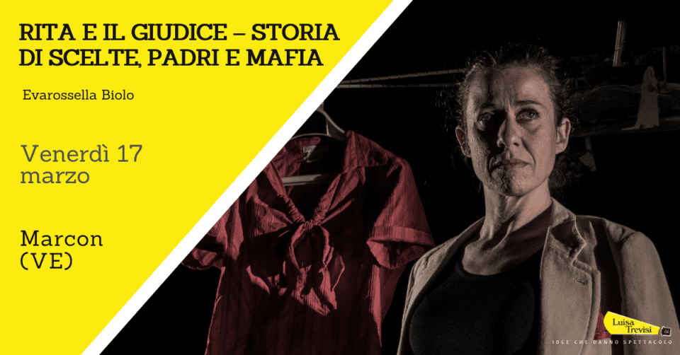 RITA E IL GIUDICE – STORIA DI SCELTE, PADRI E MAFIA | Marcon (VE) | 17/03/23
