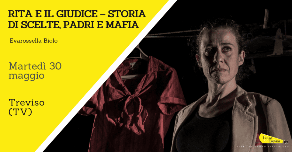 RITA E IL GIUDICE – STORIA DI SCELTE, PADRI E MAFIA | Treviso (TV) | 30/05/23