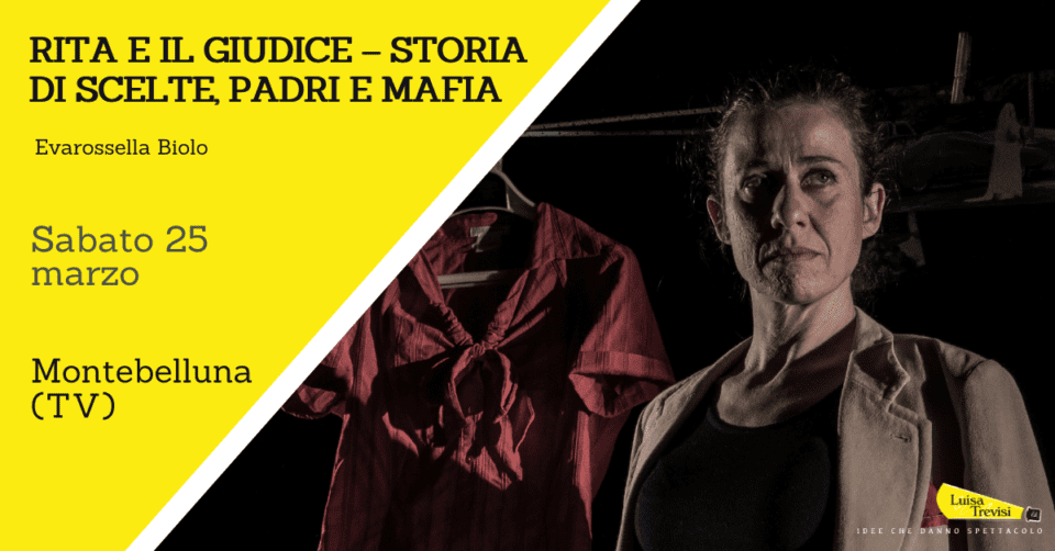 RITA E IL GIUDICE – STORIA DI SCELTE, PADRI E MAFIA | Montebelluna (TV) | 25/03/23