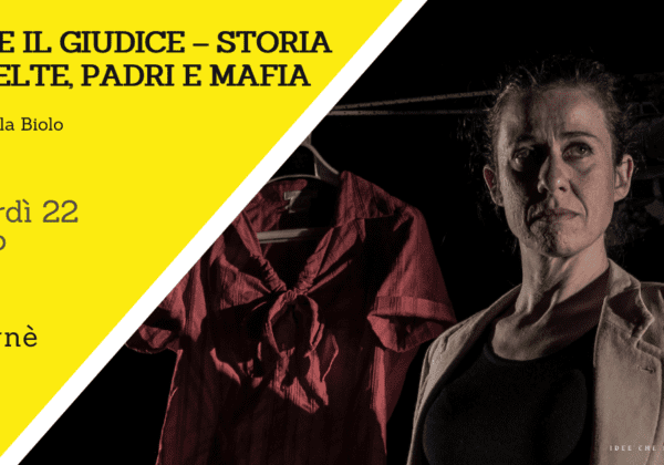 RITA E IL GIUDICE – STORIA DI SCELTE, PADRI E MAFIA | Cuorgnè (TO) | 22/03/24